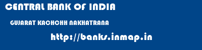 CENTRAL BANK OF INDIA  GUJARAT KACHCHH NAKHATRANA   banks information 